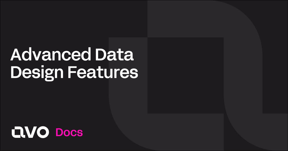 Advanced Data Design Features - Avo Docs